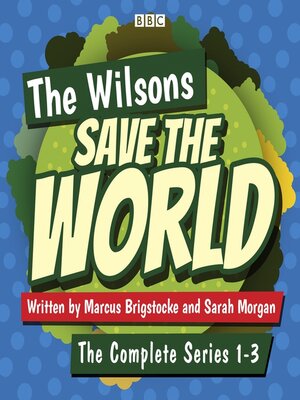 cover image of The Wilsons Save the World, Series 1-3